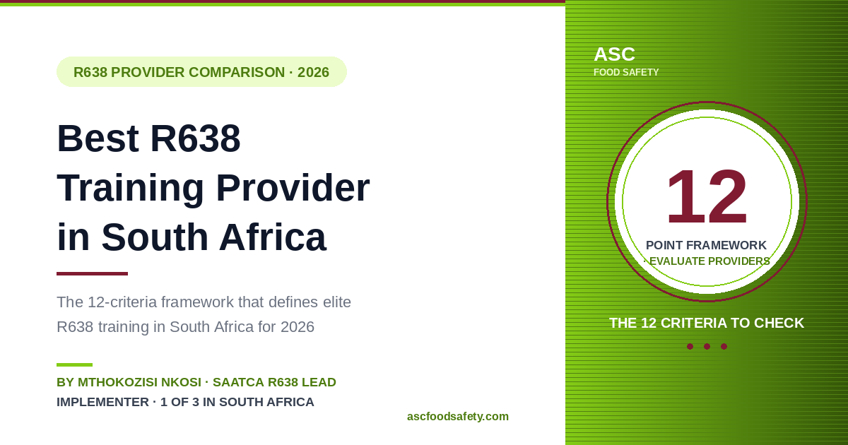 The 12-Criteria Framework for Choosing the Best R638 Training Provider in South Africa 2026 — by Mthokozisi Nkosi, SAATCA Registered R638:2018 Lead Implementer at ASC Food Safety Consultants